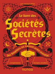 Icon image Le livre des sociétés secrètes: Des Templiers au nouvel ordre mondial