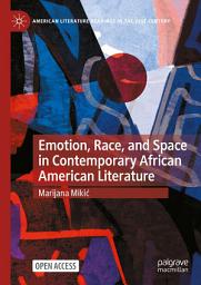Icon image Emotion, Race, and Space in Contemporary African American Literature
