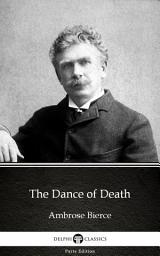 Icon image The Dance of Death by Ambrose Bierce - Delphi Classics (Illustrated)