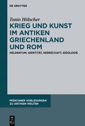 Icon image Krieg und Kunst im antiken Griechenland und Rom: Heldentum, Identität, Herrschaft, Ideologie