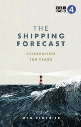 Icon image The Shipping Forecast: Celebrating 100 Years