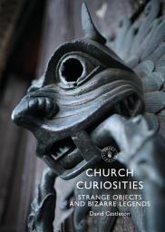 Icon image Church Curiosities: Strange Objects and Bizarre Legends