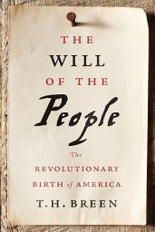 Icon image The Will of the People: The Revolutionary Birth of America