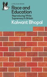 Icon image Race and Education: Reproducing White Supremacy in Britain