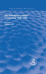 Icon image The Ballantyne-Lockhart Controversy: 1838-1839