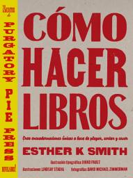 Icon image Cómo hacer libros: Crea encuadernaciones únicas a base de plegar, cortar y coser