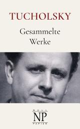 Icon image Kurt Tucholsky - Gesammelte Werke: Romane, Aufsätze & Artikel, Ausgabe 5