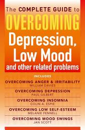 Icon image The Complete Guide to Overcoming depression, low mood and other related problems (ebook bundle)