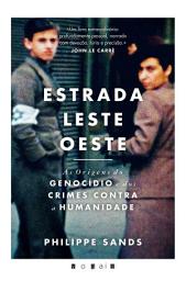 Icon image Estrada Leste-Oeste: As Origens do Genocídio e dos Crimes Contra a Humanidade