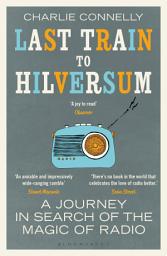 Icon image Last Train to Hilversum: A journey in search of the magic of radio