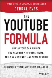 Icon image The YouTube Formula: How Anyone Can Unlock the Algorithm to Drive Views, Build an Audience, and Grow Revenue