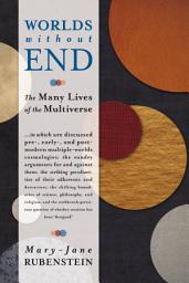 Icon image Worlds without End: The Many Lives of the Multiverse