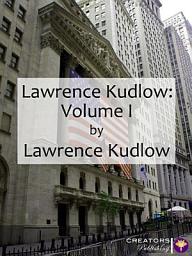 Icon image Lawrence Kudlow: Volume I