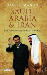 Icon image Saudi Arabia and Iran: Power and Rivalry in the Middle East