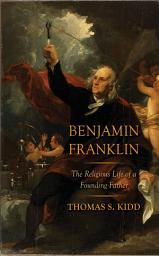 Icon image Benjamin Franklin: The Religious Life of a Founding Father