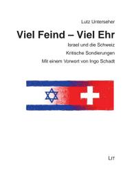 Icon image Viel Feind - Viel Ehr: Israel und die Schweiz. Kritische Sondierungen . Mit einem Vorwort von Ingo Schadt