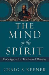 Icon image The Mind of the Spirit: Paul's Approach to Transformed Thinking