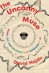 Icon image The Uncanny Muse: Music, Art, and Machines from Automata to AI