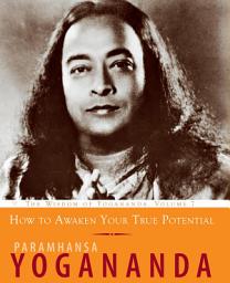 Icon image How to Awaken Your True Potential: The Wisdom of Yogananda