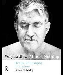 Icon image Very Little...Almost Nothing: Death, Philosophy, Literature