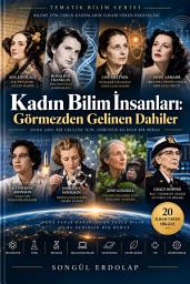 Icon image Kadın Bilim İnsanları: Görmezden Gelinen Dahiler: Tarihsel Arka Plan, Temel Kavramlar ve Derinlemesine Analiz Rehberi