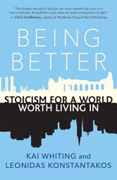Icon image Being Better: Stoicism for a World Worth Living In