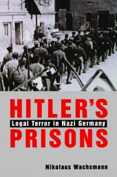 Icon image Hitler’s Prisons: Legal Terror in Nazi Germany