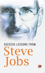 Icon image Success Lessons From Steve Jobs: Bestseller Book by Pradeep Thakur: Success Lessons From Steve Jobs