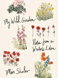 Icon image My Wild Garden: Notes from a Writer's Eden