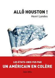 Icon image Allô Houston !: Les États-Unis vue par un américain en colère - Essais - documents