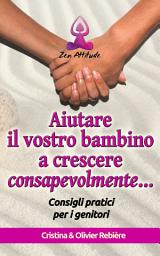 Icon image Aiutare il vostro bambino a crescere consapevolmente: Consigli pratici per i genitori