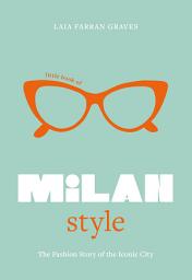 Icon image Little Book of Milan Style: The Fashion History of the Iconic City