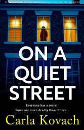 Icon image On a Quiet Street: An absolutely gripping and totally addictive psychological thriller with a heart-stopping twist