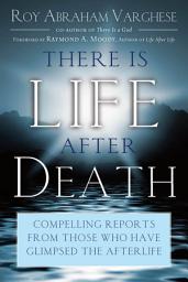 Icon image There Is Life After Death: Compelling Reports From Those Who Have Glimpsed the Afterlife