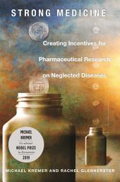 Icon image Strong Medicine: Creating Incentives for Pharmaceutical Research on Neglected Diseases