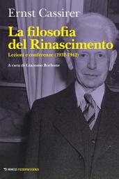 Icon image La filosofia del Rinascimento: Lezioni e conferenze (1932-1942)