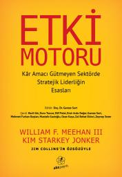 Icon image Etki Motoru: Kâr Amacı Gütmeyen Sektörde Stratejik Liderliğin Esasları: Engine of Impact: Essentials of Strategic Leadership in the Nonprofit Sector