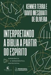 Icon image Interpretando a bíblia a partir do Espírito: Experiência e Hermenêutica Pentecostal
