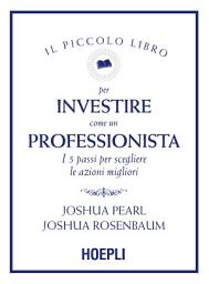 Icon image Il piccolo libro per investire come un professionista: I 5 passi per scegliere le azioni migliori