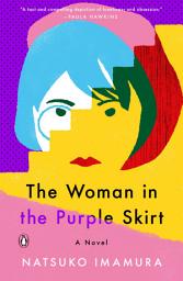 Icon image The Woman in the Purple Skirt: A Novel