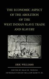 Icon image The Economic Aspect of the Abolition of the West Indian Slave Trade and Slavery