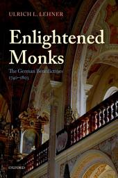 Icon image Enlightened Monks: The German Benedictines 1740-1803