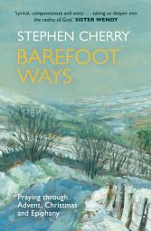 Icon image Barefoot Ways: Praying Through Advent, Christmas and Beyond