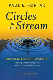 Icon image Circles in the Stream: Index, Identification, and Intertext: Reading and Preaching the Story of Judah in Genesis 37-50