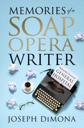 Icon image Memories of a Soap Opera Writer: Behind the Scenes at General Hospital