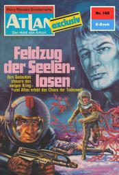 Icon image Atlan 160: Feldzug der Seelenlosen: Atlan-Zyklus "Der Held von Arkon"