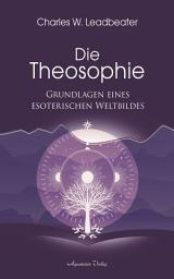 Icon image Die Theosophie - Grundlagen eines esoterischen Weltbildes