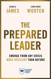 Icon image The Prepared Leader: Emerge from Any Crisis More Resilient Than Before