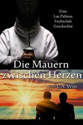 Icon image Die Mauern zwischen Herzen: Eine Las Palmas Fechtclub Geschichte