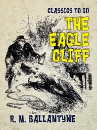 Icon image The Eagle Cliff: Restored Classics to Go Edition